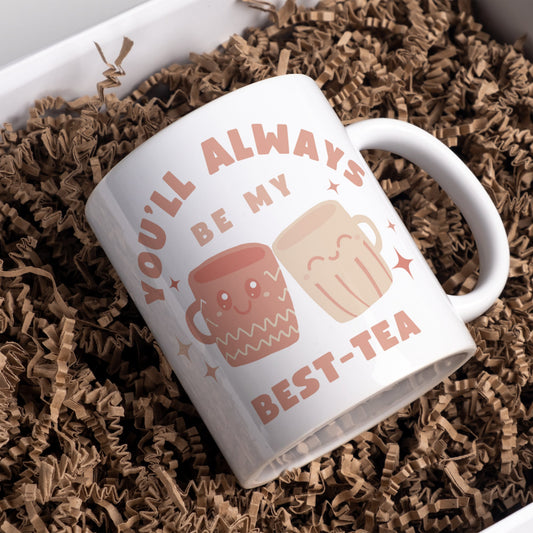You'll Always Be My Best-Tea Mug: Perfect Gift for Your Best Friend, Cute Tea Pun, Bestie Mug, Tea Lover Gift For Christmas or Birthday