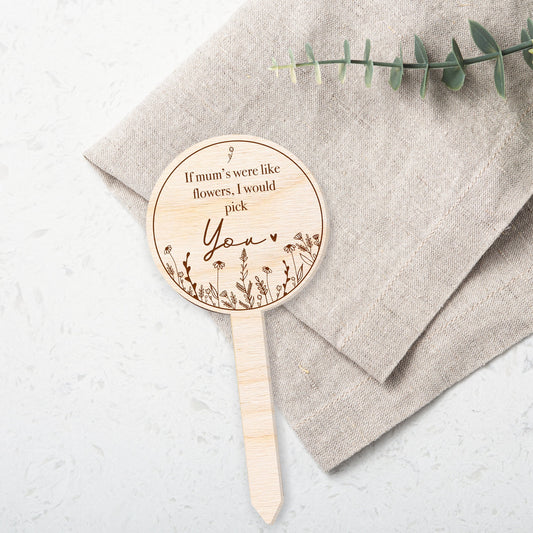 If Mum's Were Flowers, I would Pick You Wooden Plant Tag, Mother's Day Gift, Gift For Mum, Unique Gift, Floral Plant Tag, Birthday Gift