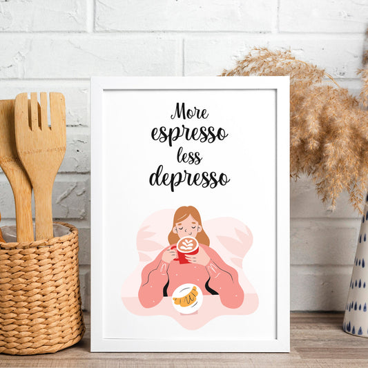 More Espresso Less Depresso - Cute Design, Coffee Poster, Fun Poster, Kitchen Poster, Cute Kitchen Poster, Unique Kitchen Poster
