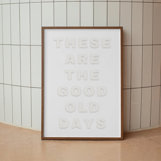 Good Old Days - Raised White Poster: Cool Print Home Decor, Gallery Wall Art, Bold Typography, Unique Wall Art, Inspirational Quote