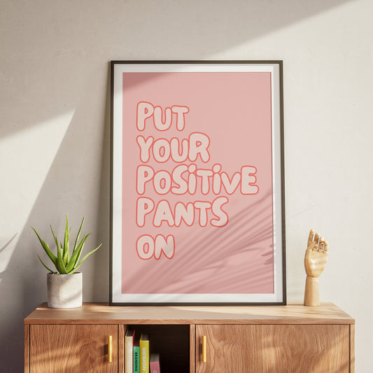 Put Your Positive Pants On - Pink Poster, Home Decor, Gallery Wall Art, Bold Text, Home Poster, Unique Wall Art, Positivity Quote