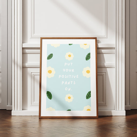 Put Your Positive Pants On - Daisy Poster, Home Decor, Gallery Wall Art, Bold Text, Home Poster, Unique Wall Art, Positivity Quote