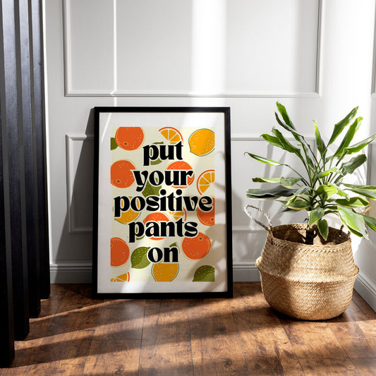 Put Your Positive Pants On - Fruit Poster, Home Decor, Gallery Wall Art, Bold Text, Home Poster, Unique Wall Art, Positivity Quote