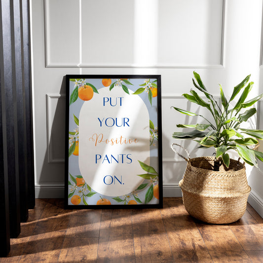 Put Your Positive Pants On - Orange's Poster, Home Decor, Gallery Wall Art, Bold Text, Home Poster, Unique Wall Art, Positivity Quote