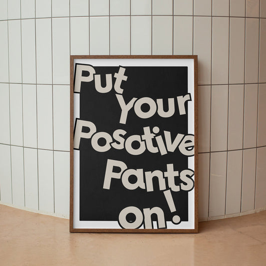 Put Your Positive Pants On - Typography Poster, Home Decor, Gallery Wall Art, Bold Text, Home Poster, Unique Wall Art, Positivity Quote