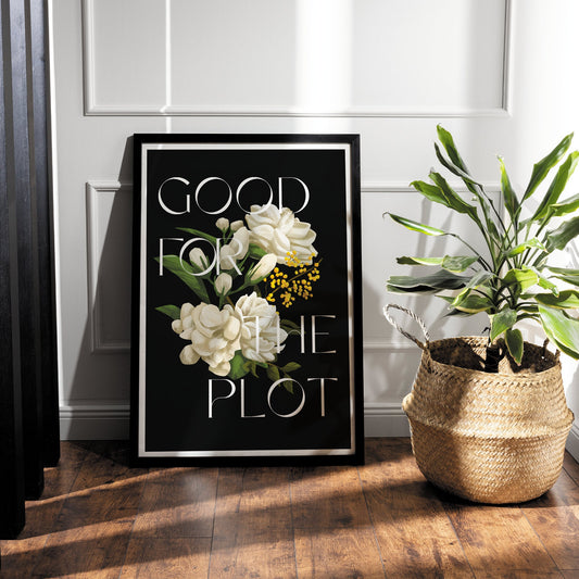 For The Plot - Flowers Print: High-quality Gloss Quote Poster, Cool Wall Art, Affirmation Gift, Living Room Home Decor, Modern Typography