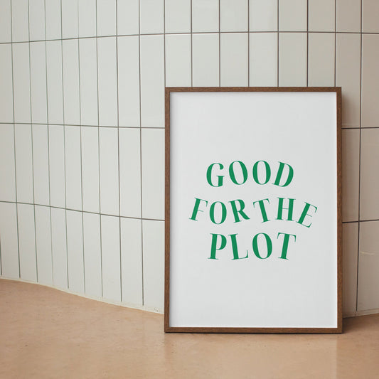 For The Plot - Green & White Print: High-quality Quote Poster, Cool Wall Art, Affirmation Gift, Living Room Home Decor, Modern Typography