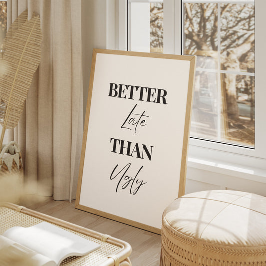 Better Late Than Ugly Print, Home Decor, Gallery Wall Art, Bold Typography, Home Poster, Unique Wall Art, Funny Poster, Joke Print