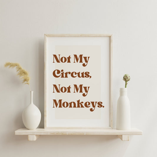 Not My Circus, Not My Monkeys - Classic Poster: Cool Print, Home Decor, Gallery Wall Art, Bold Typography, Unique Wall Art, Funny Quote