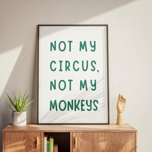 Not My Circus, Not My Monkeys - Green & White Poster: Cool Print Home Decor, Gallery Wall Art, Bold Typography, Unique Wall Art, Funny Quote