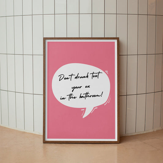 Dont Drunk Text Your Ex In The Bathroom Poster: Pink Speech Bubble Design, Unique Bathroom Print, Toilet Poster, Bathroom Wall Art, Decor
