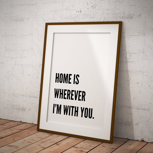 Home is Wherever I'm With You - Classic Poster: Aesthetic Home Decor, Cute Quote, Bedroom Wall Art, Living Room Poster, Typography Print