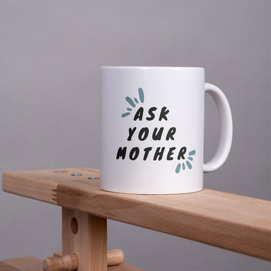 Ask Your Mother Fun Font Mug: Unique Gift for Dad, Small Gift For Father's Day or Birthday Humour Mug, Perfect Funny Joke Gift, Ceramic Mug