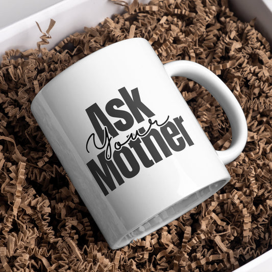 Ask Your Mother Bold Text Mug: Unique Gift for Dad, Small Gift For Father's Day or Birthday Humour Mug, Perfect Funny Joke Gift, Ceramic Mug