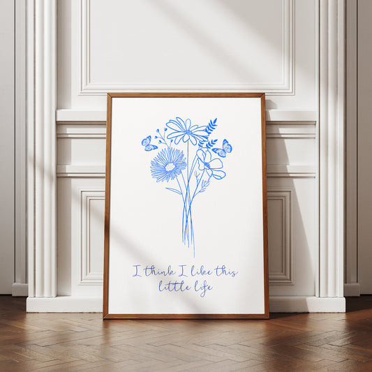 I Like This Little Life Blue Flower Poster: Modern Art, Home Decor, Trendy Wall Art - Aesthetic Print, Bedroom, Entry Way, Living Room