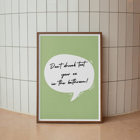 Dont Drunk Text Your Ex In The Bathroom Poster: Green Speech Bubble Design, Unique Bathroom Print, Toilet Poster, Bathroom Wall Art, Decor