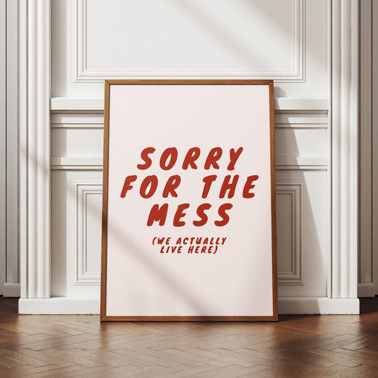 Sorry For The Mess - Text Poster: Home Print, Unique Home Decor, Wall Art, High-Quality Print, Messy House Quote Print, Fun Kitchen Prints
