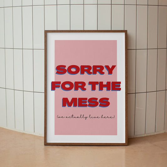 Sorry For The Mess - Bold Pink Poster: Home Print, Unique Home Decor, Wall Art, High-Quality Print, Messy House Quote Print, Fun Home Prints