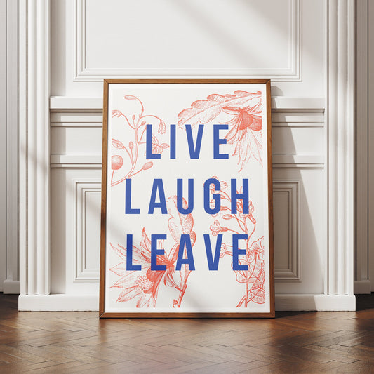 Live Laugh Leave - Floral Poster: Home Print, Unique Home Decor, Modern Wall Art, Wall Art, Quote Print, Funny Home Sign Prints