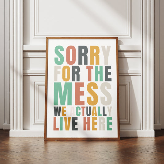 Sorry For The Mess - Multi Coloured Poster: Home Print, Unique Home Decor, Wall Art, High-Quality Print, Messy House Quote Print, Home Print