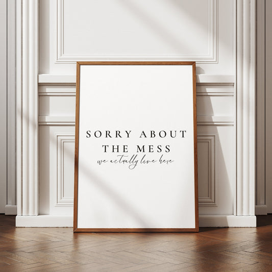 Sorry For The Mess - Fine Text Poster: Home Print, Unique Home Decor, Wall Art, High-Quality Print, Messy House Quote Print, Home Print