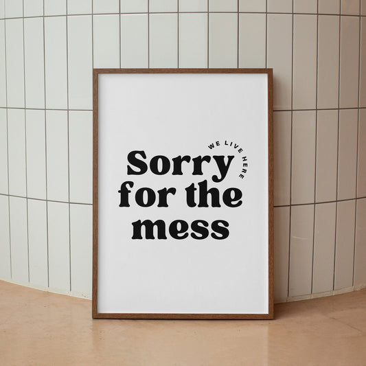 Sorry For The Mess - Bold Text Poster: Home Print, Unique Home Decor, Wall Art, High-Quality Print, Messy House Quote Print, Home Print