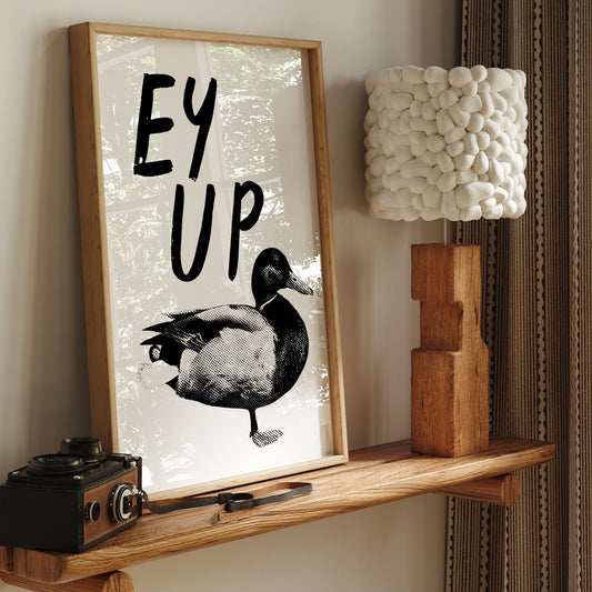 Ey Up Duck 07 Poster: Northern-Inspired Quote Poster, Charming Wall Art, Bold Home Decor, Yorkshire Print, Living Room Decor, Cool Prints