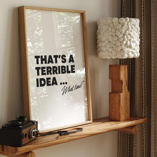 That's A Terrible Idea - Bold Poster: Funny Inspirational Poster, Unique Home Decor, Cool Print, Fun Quote Poster, Home Wall Art, Home Decor