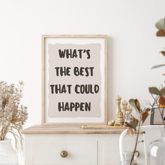 What's The Best That Could Happen - 03 Poster: Inspirational Quote, Motivational Wall Art, Typography Print, Unique Home Decor, Cool Print