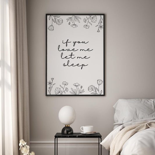 If You Love Me, Let Me Sleep - Floral Bedroom Posters, Home Decor, Cosy Wall Art Print, Comfort Home Prints, Gift For Sleep Lover, Wall Art