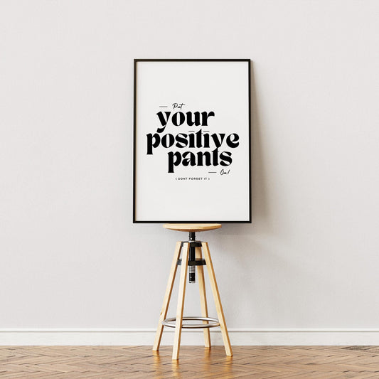 Put Your Positive Pants On - Text Poster, Home Decor, Gallery Wall Art, Bold Text, Home Poster, Unique Wall Art, Positivity Quote