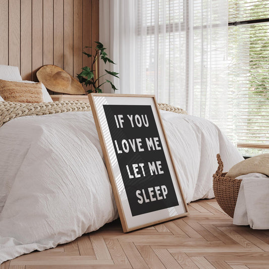 If You Love Me, Let Me Sleep - Bold Bedroom Posters, Home Decor, Cosy Wall Art Print, Comfort Home Prints, Gift For Sleep Lover, Bedroom Art