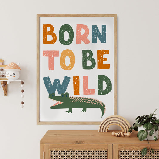 Born To Be Wild - Crocodile Poster: Kids Room Wall Art  Animal-themed Print for Childrens Bedroom or Nursery Decor, Colourful Print