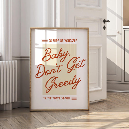Greedy - Poster | Retro Script "Baby, Dont Get Greedy" Typography Print, Pop Lyric Neutral Wall Art, Song Quote, Home Decor for Music Lover