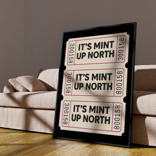Its Mint Up North Print - Ticket Poster: Retro Northern Quote Wall Art  Vintage-Inspired Print  British Humour Cool Home Decor
