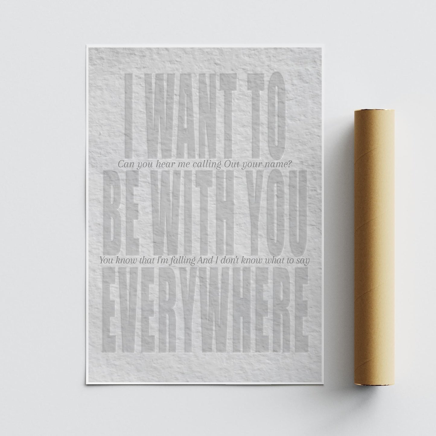 Lyric Inspired Poster Print  “I Want To Be With You Everywhere Embossed Style Neutral Wall Art | Typography Music Poster | Home Decor