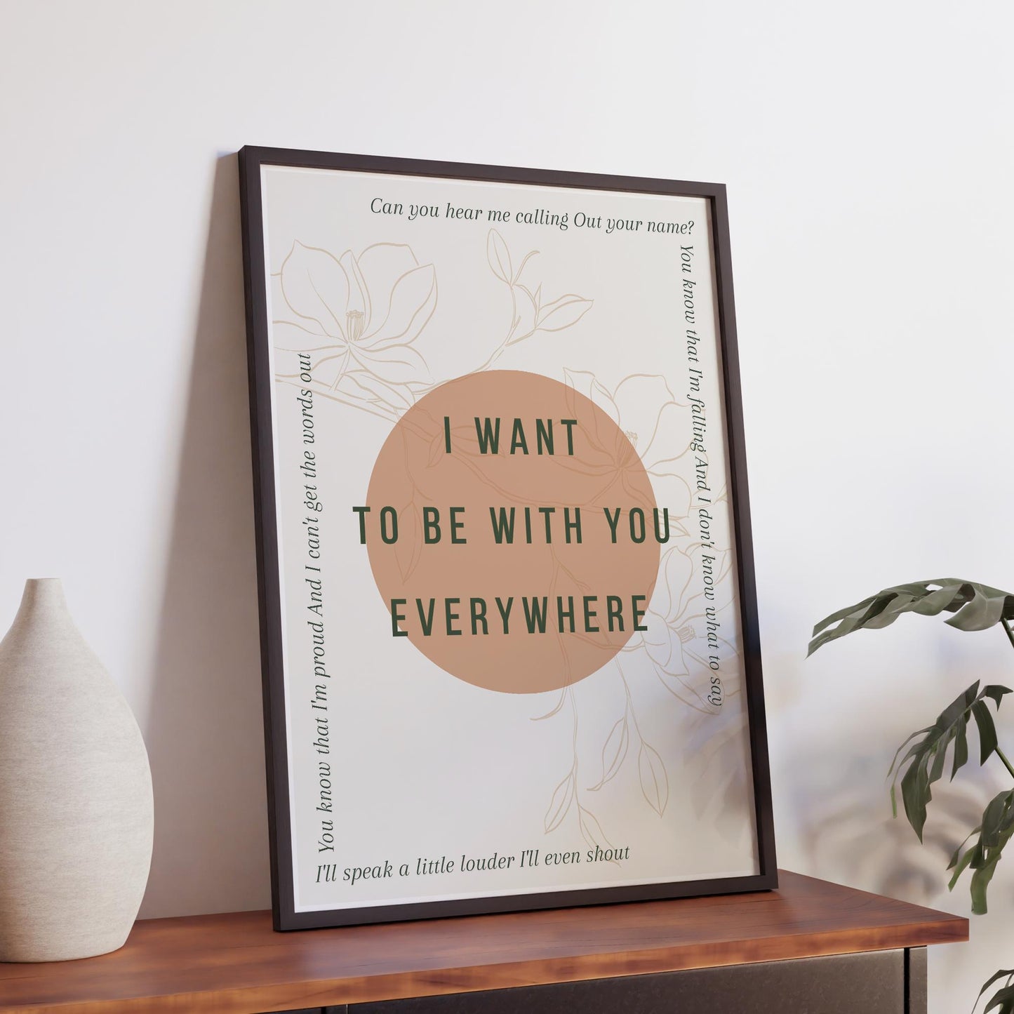 Lyric Inspired Poster Print  “I Want To Be With You Everywhere Minimalistic Floral Design Wall Art | Typography Music Poster | Home Decor