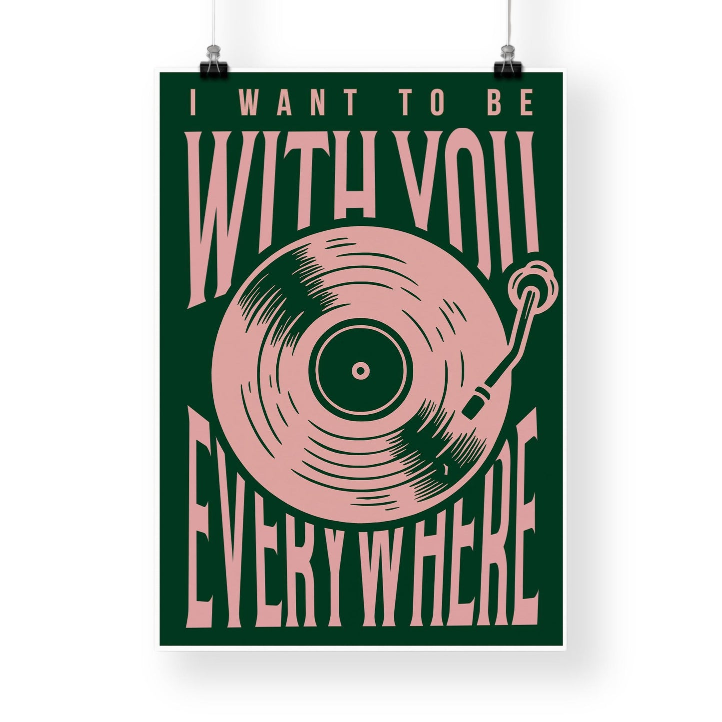 Lyric Inspired Poster Print  “I Want To Be With You Everywhere Vinyl Record Design Wall Art | Typography Music Poster | Home Decor