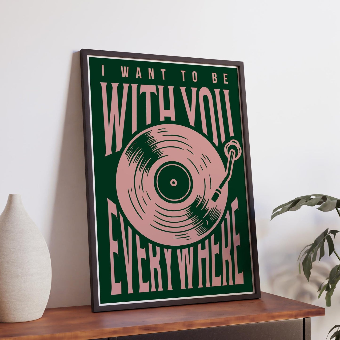 Lyric Inspired Poster Print  “I Want To Be With You Everywhere Vinyl Record Design Wall Art | Typography Music Poster | Home Decor