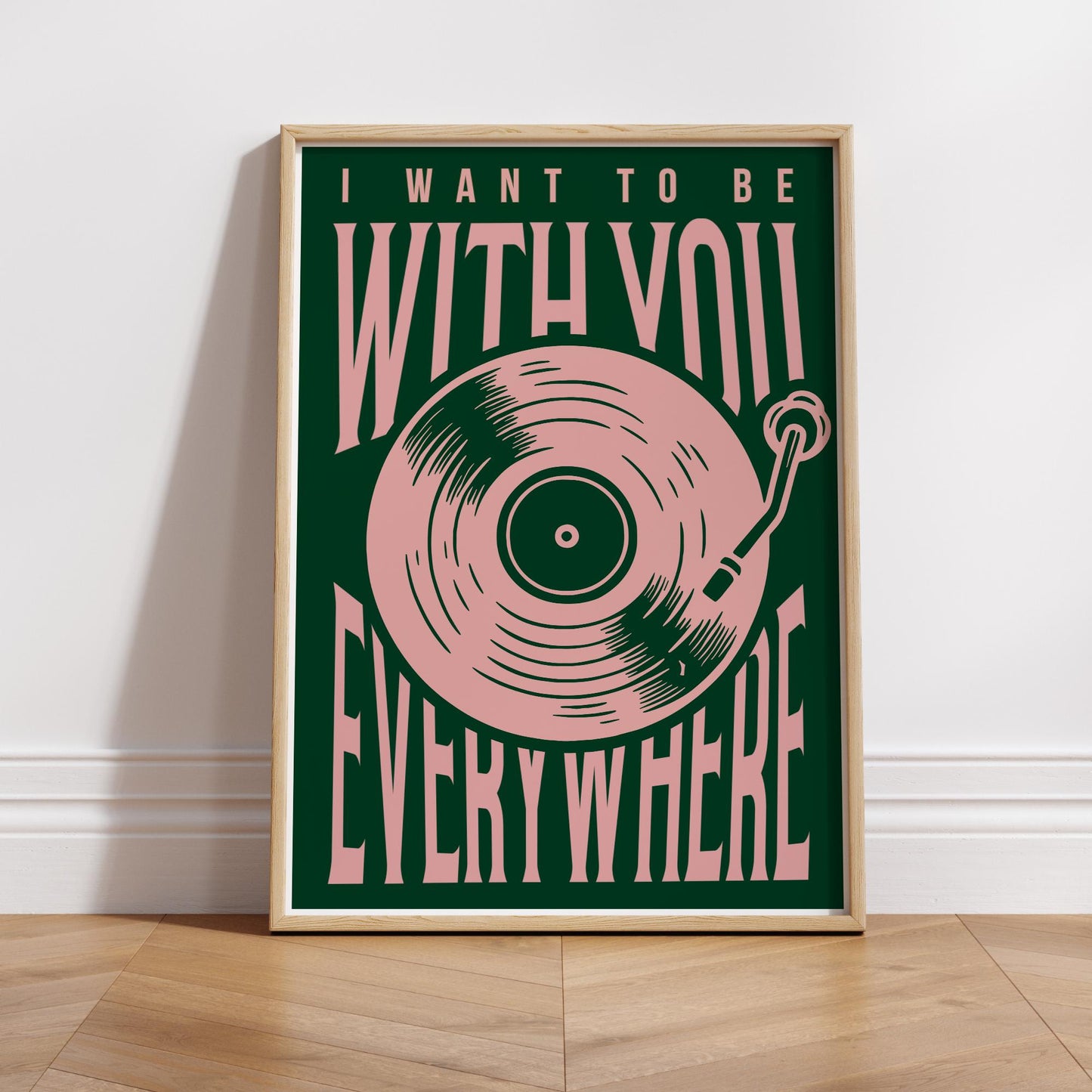Lyric Inspired Poster Print  “I Want To Be With You Everywhere Vinyl Record Design Wall Art | Typography Music Poster | Home Decor