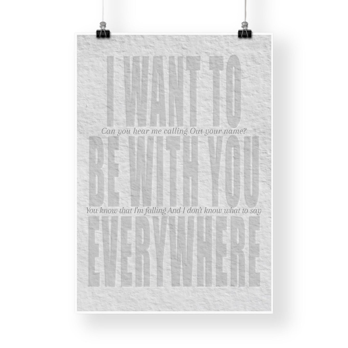 Lyric Inspired Poster Print  “I Want To Be With You Everywhere Embossed Style Neutral Wall Art | Typography Music Poster | Home Decor