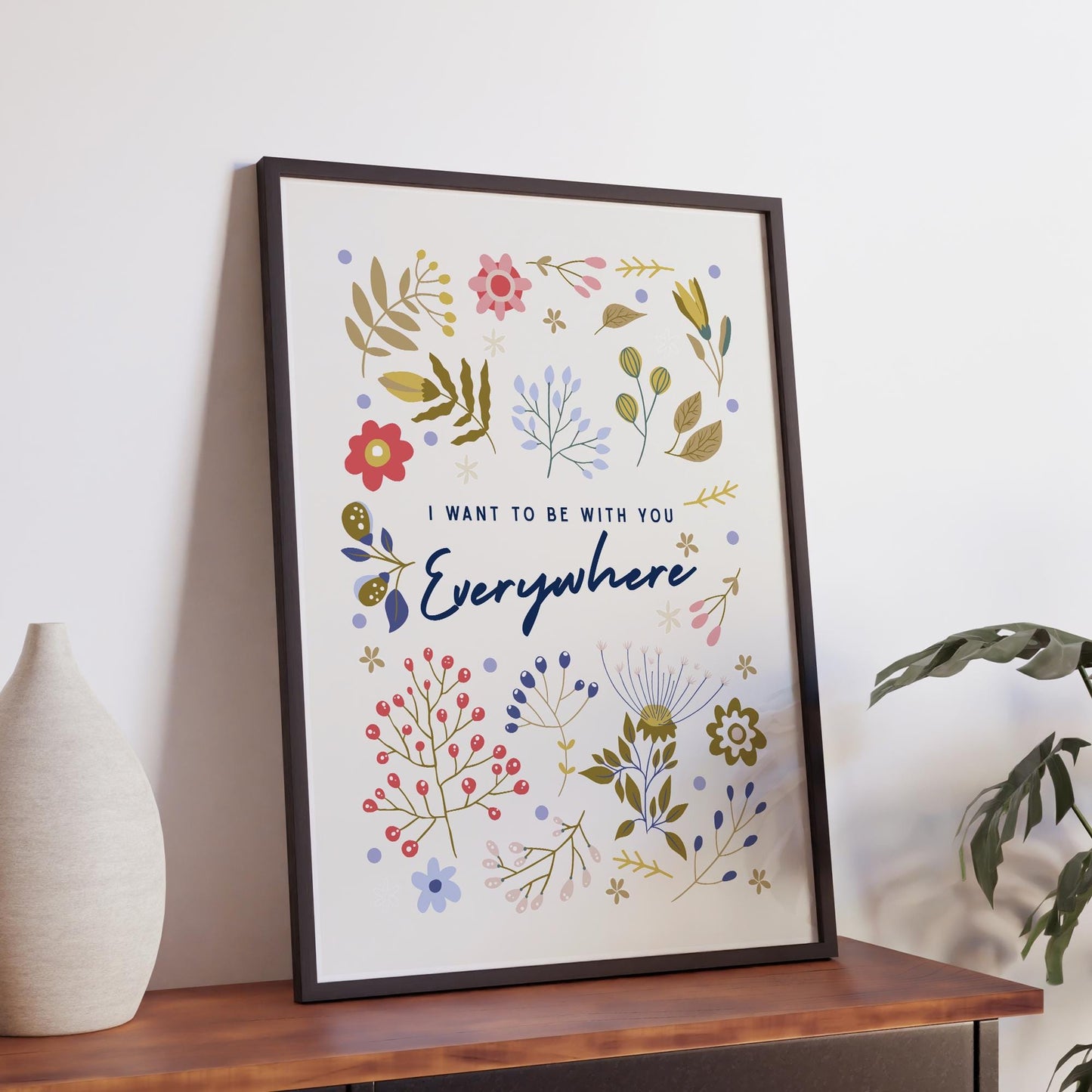 Lyric Inspired Poster Print  “I Want To Be With You Everywhere Floral Design Wall Art | Elegant Typography | Music Poster | Home Decor