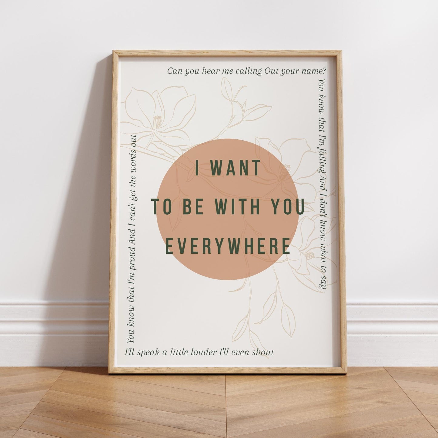 Lyric Inspired Poster Print  “I Want To Be With You Everywhere Minimalistic Floral Design Wall Art | Typography Music Poster | Home Decor
