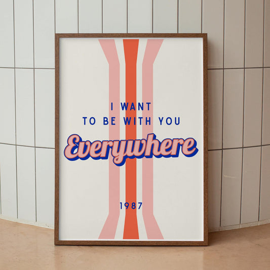 Lyric Inspired Poster Print  “I Want To Be With You Everywhere Striped Retro Design Wall Art | Typography Music Quote Poster | Home Decor