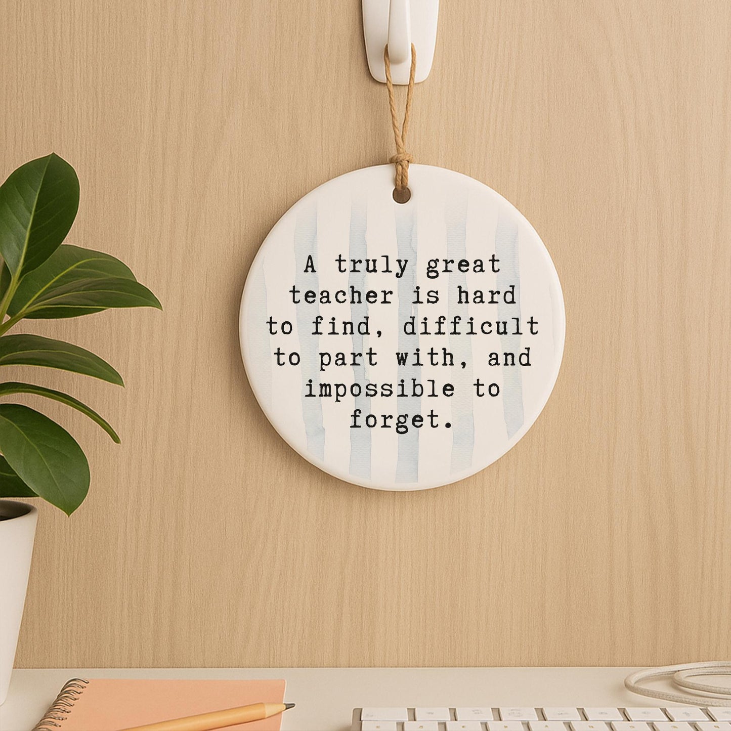 Thank You Gift  Great Teacher Quote  Hanging Ornament for Teacher Appreciation