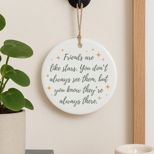 Friends Are Like Stars Hanging Ceramic Ornament  Meaningful Friendship Quote  Keepsake Gift for Friend