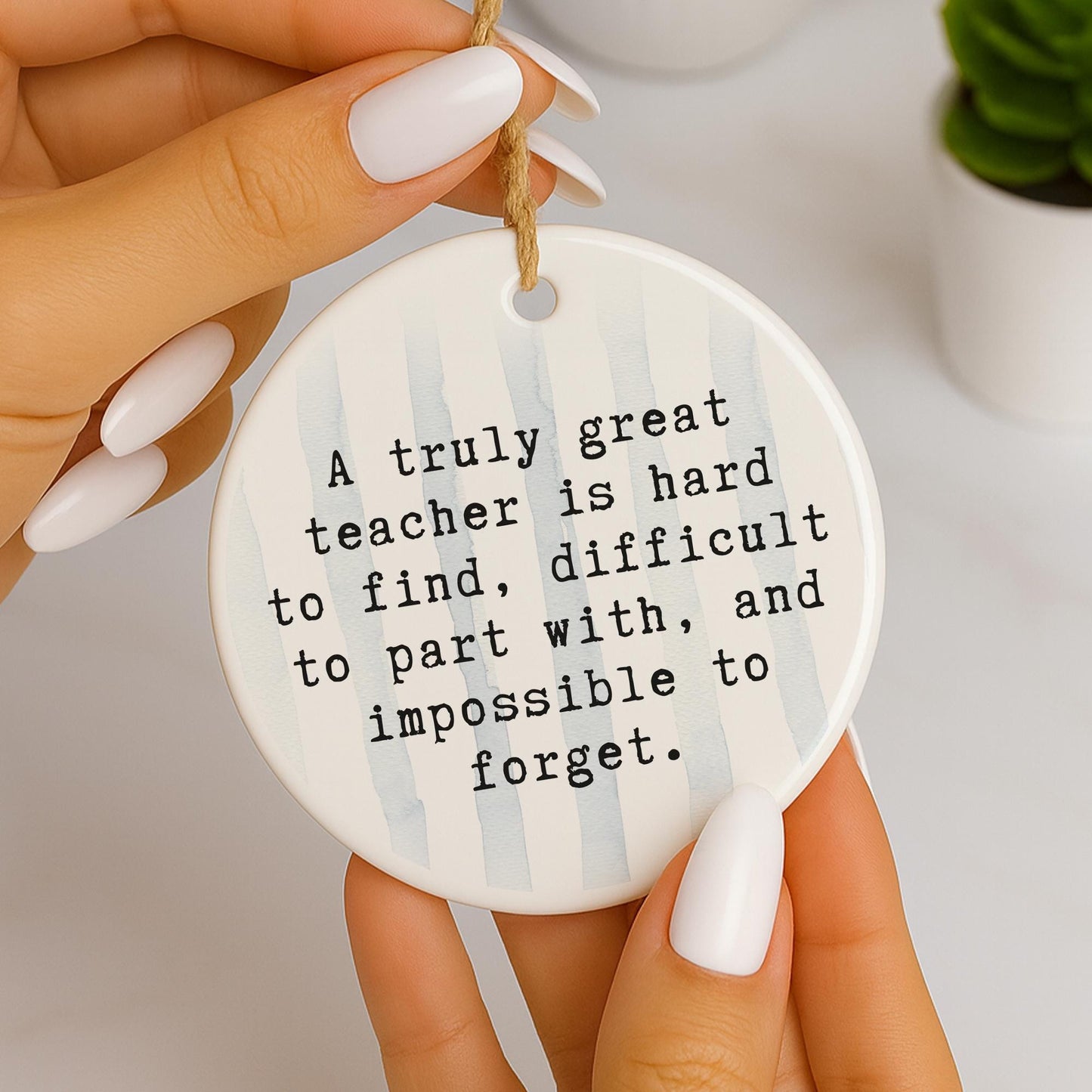 Thank You Gift  Great Teacher Quote  Hanging Ornament for Teacher Appreciation
