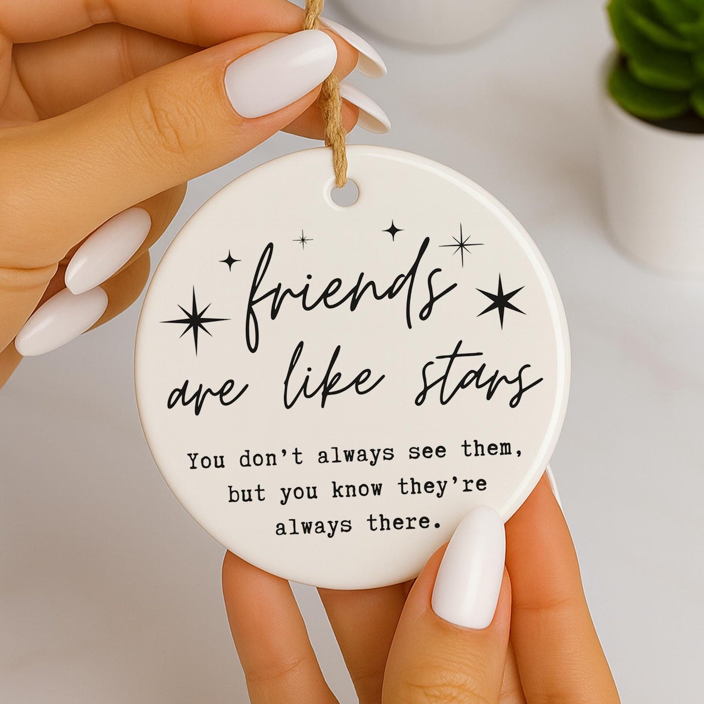 Friends Are Like Stars Hanging Ornament  Friendship Quote Gift  Keepsake for Best Friend