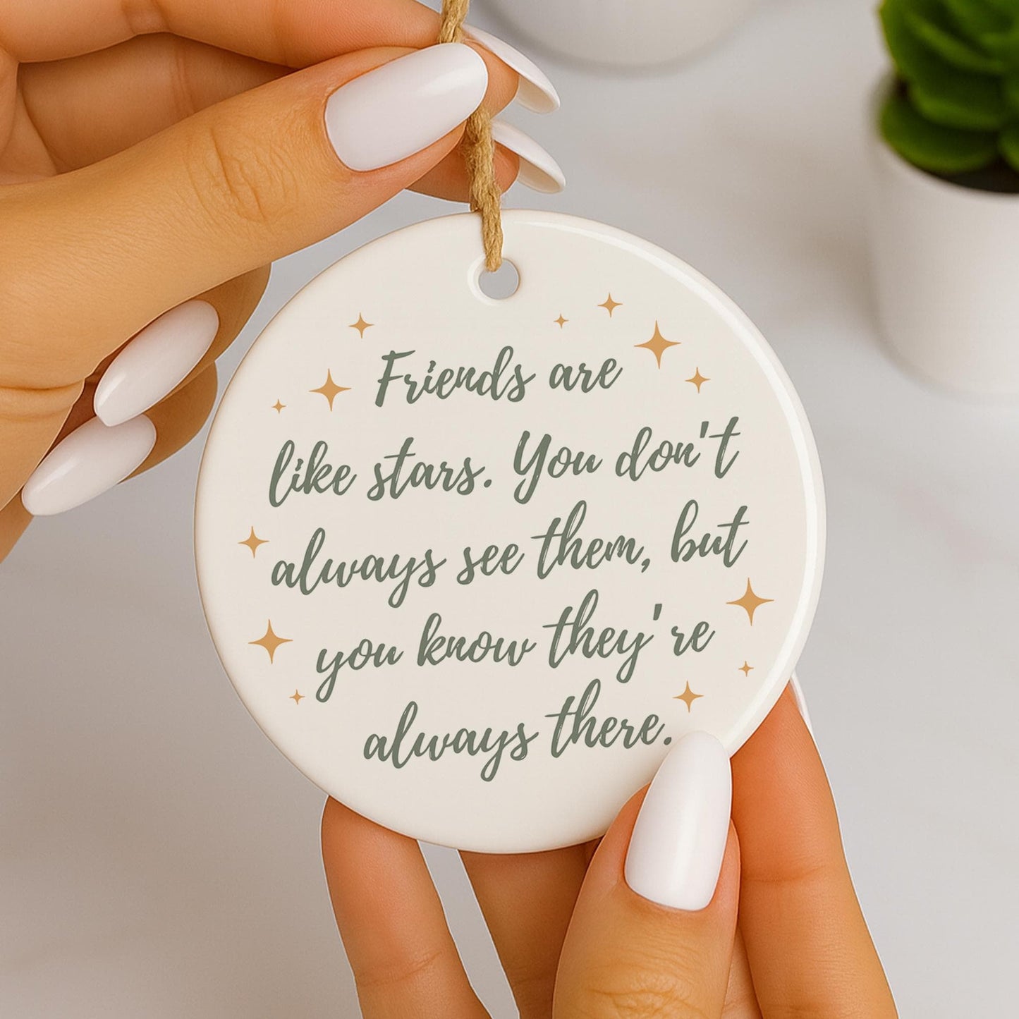Friends Are Like Stars Hanging Ceramic Ornament  Meaningful Friendship Quote  Keepsake Gift for Friend