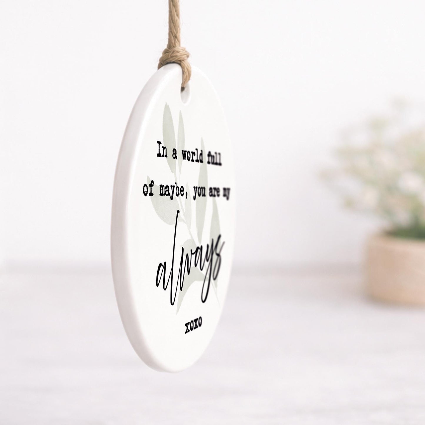 Valentine's Gift | Cute 'My Always' Quote Hanging Ornament For Her or Him | Thoughtful Anniversary Keepsake Hanging Sign